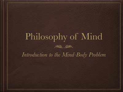 Philosophy of Mind Introduction to the Mind-Body Problem Two Motivations for Dualism External Theism