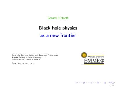 Gerard ’t Hooft  Black hole physics as a new frontier  Centre for Extreme Matter and Emergent Phenomena,