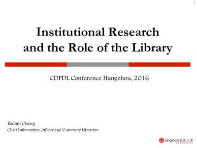 1  Institutional Research and the Role of the Library CDPDL Conference Hangzhou, 2016