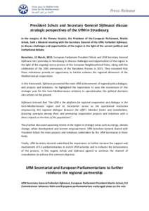 Press Release President Schulz and Secretary General Sijilmassi discuss strategic perspectives of the UfM in Strasbourg In the margins of the Plenary Session, the President of the European Parliament, Martin Schulz, held