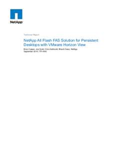 Technical Report  NetApp All Flash FAS Solution for Persistent Desktops with VMware Horizon View Brian Casper, Joe Scott, Chris Gebhardt, Bhavik Desai, NetApp September 2016 | TR-4540