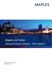Maples and Calder Special Purpose Vehicles – Why Ireland? Contents 1