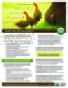 ORGANIC LIVESTOCK REQUIREMENTS Organic certification verifies that livestock are raised according to the USDA organic regulations throughout their lives. www.ams.usda.gov/organicinfo Like other organic products, organic 