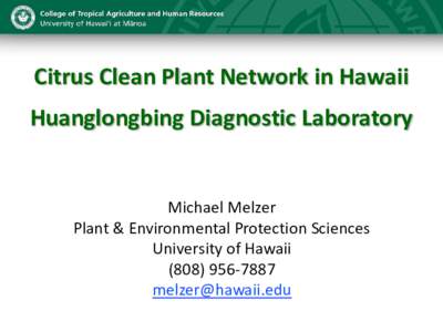 Citrus Clean Plant Network in Hawaii Huanglongbing Diagnostic Laboratory Michael Melzer Plant & Environmental Protection Sciences University of Hawaii