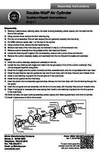 Assembly Instructions  Double-Wall® Air Cylinder Cushion Repair Instructions K-CDisassembly 1) 	 Remove 4 plate screws, retaining plate, rod wiper bushing assembly, plastic spacer, and rod seal from the