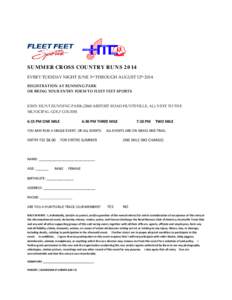 SUMMER CROSS COUNTRY RUNS 2014 EVERY TUESDAY NIGHT JUNE 3rd THROUGH AUGUST 12th 2014 REGISTRATION AT RUNNING PARK OR BRING YOUR ENTRY FORM TO FLEET FEET SPORTS  JOHN HUNT RUNNING PARK[removed]AIRPORT ROAD HUNTSVILLE, AL) N