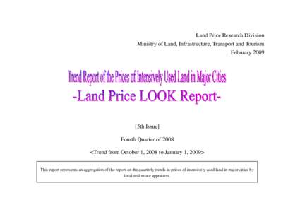 Land Price Research Division Ministry of Land, Infrastructure, Transport and Tourism February[removed]5th Issue] Fourth Quarter of 2008