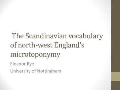 The Scandinavian vocabulary of north-west England’s microtoponymy Eleanor Rye University of Nottingham