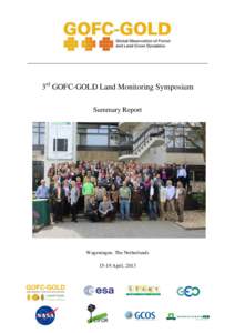 3rd GOFC-GOLD Land Monitoring Symposium Summary Report Wageningen, The Netherlands[removed]April, 2013