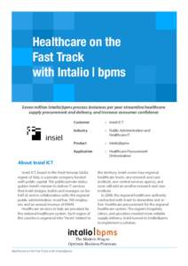 Healthcare on the Fast Track with Intalio | bpms Seven million Intalio|bpms process instances per year streamline healthcare supply procurement and delivery, and increase consumer confidence Customer