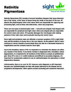 Retinitis Pigmentosa Retinitis Pigmentosa (RP) consists of several hereditary diseases that cause deterioration of the retina, a thin layer of tissue lining the inside of the back of the eye. RP attacks the photoreceptor