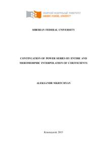 SIBERIAN FEDERAL UNIVERSITY  CONTINUATION OF POWER SERIES BY ENTIRE AND MEROMORPHIC INTERPOLATION OF COEFFICIENTS  ALEKSANDR MKRTCHYAN