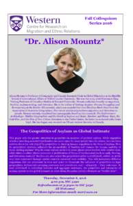 Fall Colloquium Series 2016 *Dr. Alison Mountz*  Alison Mountz is Professor of Geography and Canada Research Chair in Global Migration at the Balsillie