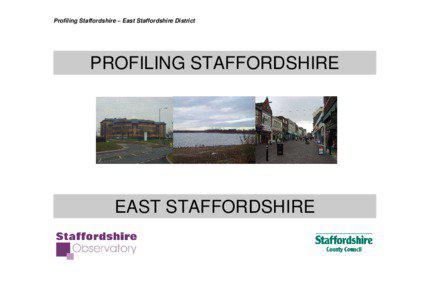Profiling Staffordshire – East Staffordshire District  PROFILING STAFFORDSHIRE