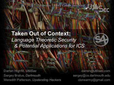 Taken Out of Context: Language Theoretic Security & Potential Applications for ICS Darren Highfill, UtiliSec Sergey Bratus, Dartmouth