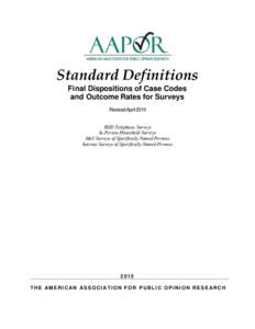 Standard Definitions Final Dispositions of Case Codes and Outcome Rates for Surveys Revised April 2015 RDD Telephone Surveys In-Person Household Surveys