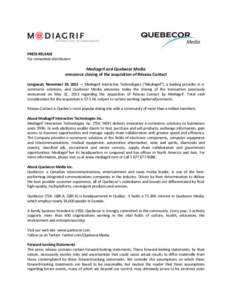 PRESS RELEASE For immediate distribution Mediagrif and Quebecor Media announce closing of the acquisition of Réseau Contact Longueuil, November 29, 2013 — Mediagrif Interactive Technologies (“Mediagrif”), a leadin