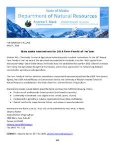 FOR IMMEDIATE RELEASE May 15, 2018 State seeks nominations for 2018 Farm Family of the Year (Palmer, AK) – The Alaska Division of Agriculture invites the public to submit nominations for the 19th Annual Farm Family of 