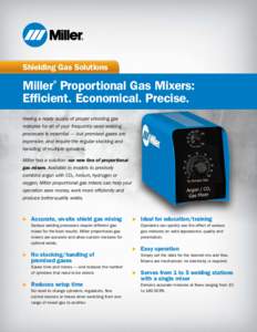 Shielding Gas Solutions  Miller® Proportional Gas Mixers: Efficient. Economical. Precise. Having a ready supply of proper shielding gas mixtures for all of your frequently used welding