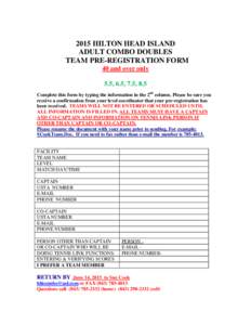 2015 HILTON HEAD ISLAND ADULT COMBO DOUBLES TEAM PRE-REGISTRATION FORM 40 and over only 5.5, 6.5, 7.5, 8.5 Complete this form by typing the information in the 2nd column. Please be sure you
