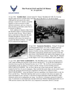 This Week in USAF and PACAF History 18 – 24 April[removed]Apr 1942 Doolittle Raid. Colonel James H. “Jimmy” Doolittle led 16 B–25s from the aircraft carrier Hornet to bomb Tokyo and other sites in the first U.S. 