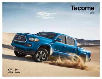 Tacoma 2016 Built for the endless weekend. The all-new 2016 Tacoma. This is the ultimate in desert cred. Toyota has spent over 50 years powering the adventures of off-roaders everywhere, and the