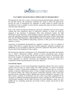 FACT SHEET: HUMANITARIAN APPROACHES TO DISARMAMENT Disarmament has long been a means of advancing international humanitarian principles. Since the mid-19th Century, the international community has sought to codify and pr
