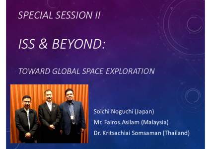 SPECIAL SESSION II  ISS & BEYOND:  TOWARD GLOBAL SPACE EXPLORATION  Soichi Noguchi (Japan)