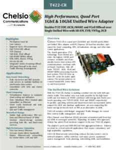 T422-CR High Performance, Quad Port 1GbE & 10GbE Unified Wire Adapter Enables TCP, UDP, iSCSI, iWARP, and FCoE Offload over Single Unified Wire with SR-IOV, EVB/VNTag, DCB Highlights