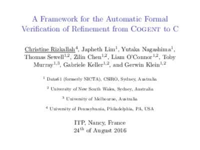 A Framework for the Automatic Formal Verification of Refinement from Cogent to C Christine Rizkallah4 , Japheth Lim1 , Yutaka Nagashima1 , Thomas Sewell1,2 , Zilin Chen1,2 , Liam O’Connor1,2 , Toby Murray1,3 , Gabriele