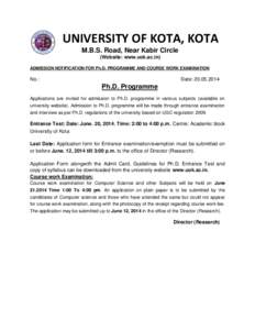 UNIVERSITY OF KOTA, KOTA M.B.S. Road, Near Kabir Circle (Website: www.uok.ac.in) ADMISSION NOTIFICATION FOR Ph.D. PROGRAMME AND COURSE WORK EXAMINATION  No.: