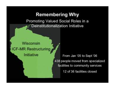Remembering Why Promoting Valued Social Roles in a Deinstitutionalization Initiative Wisconsin ICF-MR Restructuring