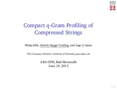 Compact q-Gram Profiling of Compressed Strings Philip Bille, Patrick Hagge Cording, and Inge Li Gørtz DTU Compute, Technical University of Denmark,   24th CPM, Bad Herrenalb