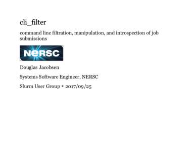 cli_filter command line filtration, manipulation, and introspection of job submissions Douglas Jacobsen Systems Software Engineer, NERSC