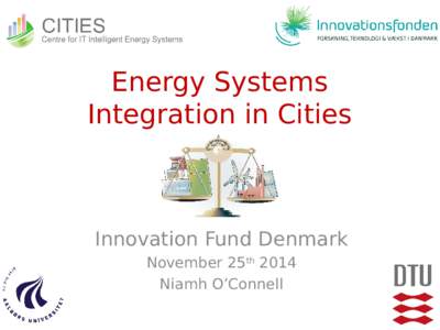Energy Systems Integration in Cities Innovation Fund Denmark November 25th 2014 Niamh O’Connell