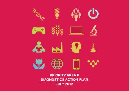 DIAGNOSTICS ACTION PLAN  Diagnostics (Priority Area F) Context Diagnostic products are designed to provide information on health status, disease propensity and progression or therapeutic impact. They can broadly be segm