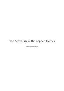 The Adventure of the Copper Beeches Arthur Conan Doyle This text is provided to you “as-is” without any warranty. No warranties of any kind, expressed or implied, are made to you as to the text or any medium it may 
