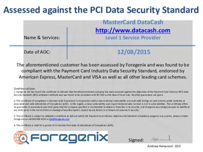 Assessed against the PCI Data Security Standard MasterCard DataCash http://www.datacash.com Name & Services:  Level 1 Service Provider