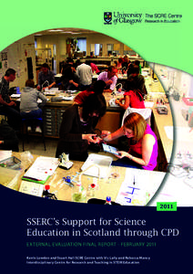 2011  SSERC’s Support for Science Education in Scotland through CPD EXTERNAL EVALUATION FINAL REPORT - FEBRUARY 2011 Kevin Lowden and Stuart Hall SCRE Centre with Vic Lally and Rebecca Mancy