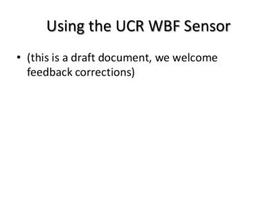 Using the UCR WBF Sensor • (this is a draft document, we welcome feedback corrections) Pragmatic Tips on using the WBF Sensors We have chosen to mount the sensor in 4-inch ABS pipe