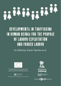 DEVELOPMENTS IN TRAFFICKING IN HUMAN BEINGS FOR THE PURPOSE OF LABOUR EXPLOITATION AND FORCED LABOUR Vít Střítecký, Daniel Topinka et al.