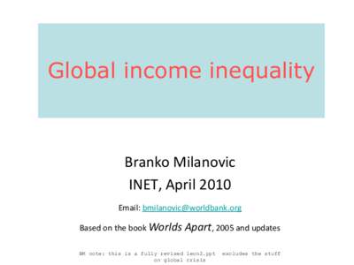 Global income inequality  Branko Milanovic INET, April 2010 Email: 