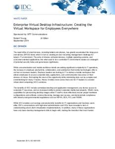 WHITE PAPER  Enterprise Virtual Desktop Infrastructure: Creating the Virtual Workspace for Employees Everywhere Sponsored by: NTT Communications Robert Young