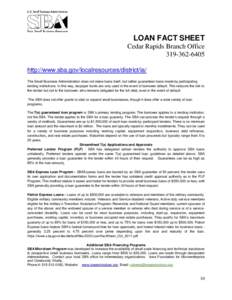 LOAN FACT SHEET Cedar Rapids Branch Officehttp://www.sba.gov/localresources/district/ia/ The Small Business Administration does not make loans itself, but rather guarantees loans made by participating lendi
