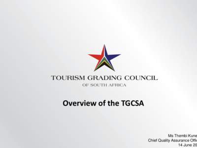 Overview of the TGCSA  Ms Thembi Kune Chief Quality Assurance Offic 14 June 20