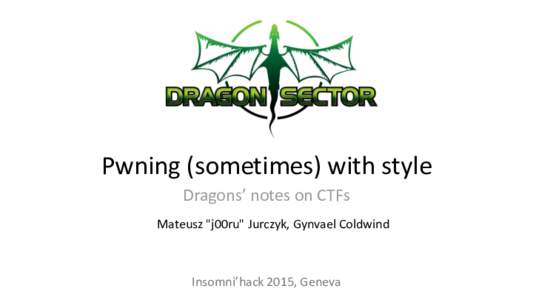 Pwning (sometimes) with style Dragons’ notes on CTFs Mateusz 