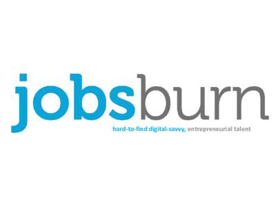 hard-to-find digital-savvy, entrepreneurial talent  Overview | Jobsburn In A Nutshell |