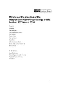 Minutes of the meeting of the Responsible Gambling Strategy Board held on 15th March 2010 Present: Chris Bell Paul Bellringer