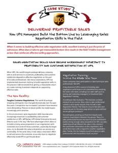 CASE STUDY  DELIVERING PROFITABLE SALES How UPS Managers Build the Bottom Line by Leveraging Sales Negotiation Skills in the Field