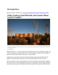 November 18, 2012 – NYTimes.com - Tribe Looks to End Old Exile, but Casino Plans Lead to Conflict  AKELA FLATS, N.M. — On a dust-swept strip of Interstate, not far from the Mexican border, sits a small rest stop wher
